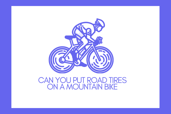 Can You Put Road Tires on a Mountain Bike